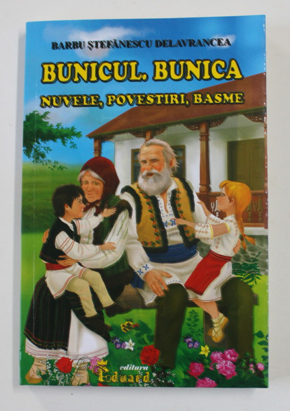 BUNICUL . BUNICA - NUVELE , POVESTIRI , BASME de BARBU STEFANESCU  DELAVRANCEA , 2020 | Okazii.ro