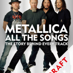 Metallica All the Songs: The Story Behind Every Track