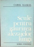Scule Gaurire Alezaje Lungi - Carol Elekes, 1985, Romana, Constructii, Tehnica