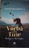 De vorba cu Tine. Dialog cu Dumnezeu &ndash; Cristina Mazilu - Carte Filosofie