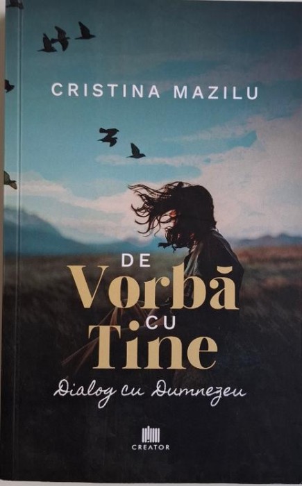 De vorba cu Tine. Dialog cu Dumnezeu &ndash; Cristina Mazilu
