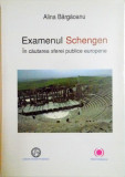 EXAMENUL SCHENGEN . IN CAUTAREA SFEREI PUBLICE EUROPENE de ALINA BARGAOANU , 2011