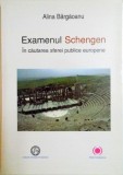 EXAMENUL SCHENGEN . IN CAUTAREA SFEREI PUBLICE EUROPENE de ALINA BARGAOANU , 2011