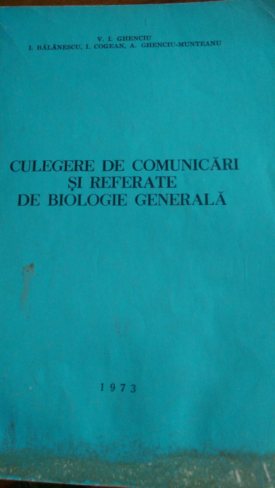 Culegere de comunicari si referate de biologie generala Ghenciu,Balanescu1973