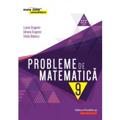Probleme de matematica cl. a IX-a, editia 8. 2019-2020, Lucian Dragomir, Adriana Dragomir, Ovidiu Badescu