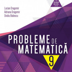 Probleme de matematica cl. a IX-a, editia 8. 2019-2020, Lucian Dragomir, Adriana Dragomir, Ovidiu Badescu