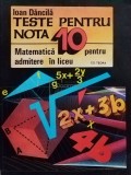 Ioan Dancila - Teste pentru nota 10 - matematica pentru admitere in liceu (Editia: 1992)