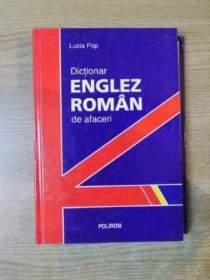 DICTIONAR ENGLEZ-ROMAN DE AFACERI de LUCIA POP , 2003 foto