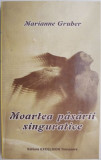 Moartea pasarii singuratice &ndash; Marianne Gruber