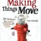 Making Things Move: DIY Mechanisms for Inventors, Hobbyists, and Artists