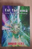 Eul fantomă (Și cum să &icirc;ți descoperi adevăratul eu) - David Icke