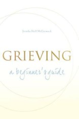Grieving: A Beginner&#039;s Guide