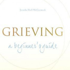 Grieving: A Beginner's Guide