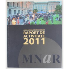 MUZEUL NATIONAL DE ARTA AL ROMANIEI , RAPORT DE ACTIVITATE , 2011