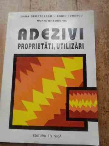 Adezivi Proprietati, Utilizari - Ioana Demetrescu Sorin Ionescu Horia Gheorghiu ,527459