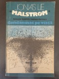 Malstrom condamnat pe viata de Jonas Lie, 1975, 356 pagini, stare foarte buna