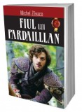 Fiul lui Pardaillan - Michel Zevaco - Carte beletristica aventura
