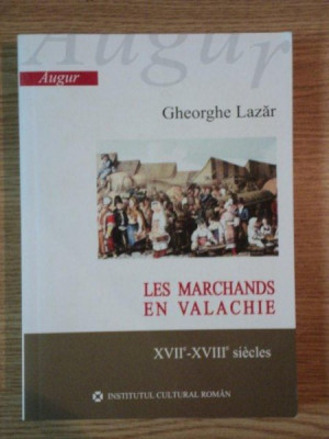 LES MARCHANDS EN VALACHIE XVII-XVIII SIECLES de GHEORGHE LAZAR , 2006 foto