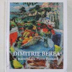 DIMITRIE BEREA SI MAESTRUL SAU PIERRE BONNARD de MIHAI SANDULESCU , 2021