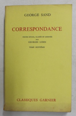 GEORGE SAND - CORRESPONDANCE - TOME VIII - JUILLET 1847 - DECEMBRE 1848 , APARUTA 1971 foto