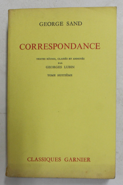 GEORGE SAND - CORRESPONDANCE - TOME VIII - JUILLET 1847 - DECEMBRE 1848 , APARUTA 1971