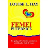 Femei puternice. Un ghid pentru femeile care doresc să traiască o viata de