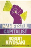 Manifestul Capitalist - Robert Kiyosaki - Educatie Financiara, Afaceri, Economie, Dezvoltare personala - Carte