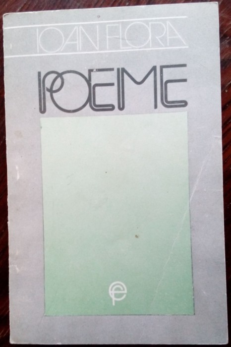 IOAN FLORA - POEME (ANTOLOGIE 1975-1993) [pref. ALEXANDRU CISTELECAN / FCR 1993]