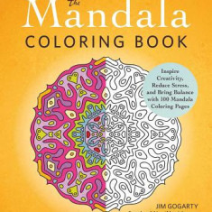 The Mandala Coloring Book: Inspire Creativity, Reduce Stress, and Bring Balance with 100 Mandala Coloring Pages