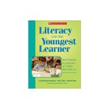 Literacy and the Youngest Learner: Best Practices for Educators of Children from Birth to 5