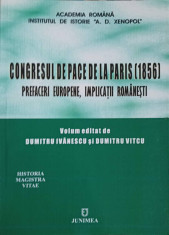 CONGRESUL DE PACE DE LA PARIS (1856) PREFACERI EUROPENE, IMPLICATII ROMANESTI-VOLUM EDITAT DE DUMITRU IVANESCU S foto