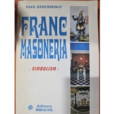 FRANCMASONERIA. SIMBOLISM - PAUL STEFANESCU