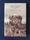 Viata e vis &ndash; Pedro Calderon de la Barca, 2016, Humanitas