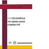 Institutia divortului intre legislatia canonica si legislatia civila - Iulian Mihai Constantinescu