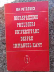 Douasprezece Prelegeri Universitare Despre Immanuel Kant - Ion Petrovici ,533949 foto