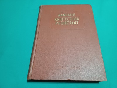 MANUALUL ARHITECTULUI PROIECTANT * VOL. I * 1954 * 58 foto