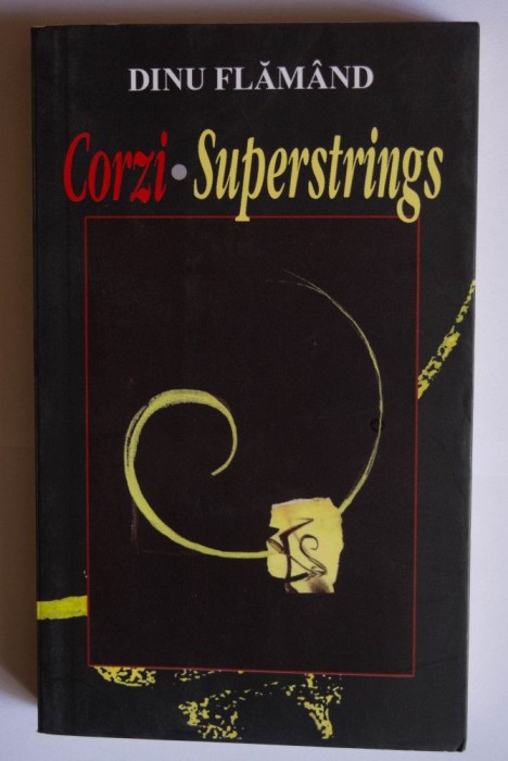 Dinu Flăm&acirc;nd - Corzi. Superstrings (poeme) (ed. bilingvă; trad. Olga Duncă)