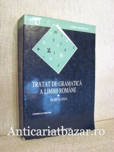 Tratat de gramatica a limbii romane - Morfologia - Corneliu Dumitriu