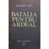 Valeriu Pop - Batalia pentru Ardeal (Editia: 1992)