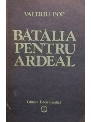 Valeriu Pop - Batalia pentru Ardeal (editia 1992) foto