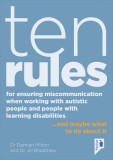 Ten Rules for Ensuring Miscommunication When Working with Autistic People and People with Learning Disabilities: ... and Maybe What to Do about It