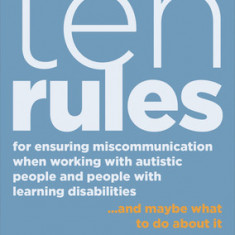 Ten Rules for Ensuring Miscommunication When Working with Autistic People and People with Learning Disabilities: ... and Maybe What to Do about It