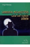 Umbra Noastra Cea De Toate Zilele - Virgil Razesu