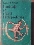 Invatati sa radeti fara profesor - Eduard Jurist - Roman, Editura Albatros, 1986