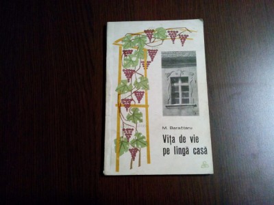 VITA DE VIE PE LINGA CASA - M. Baractaru - Editura Agro-Silvica, 1968, 102 p. foto