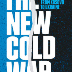 The New Cold War: The United States, Russia, and China from Kosovo to Ukraine