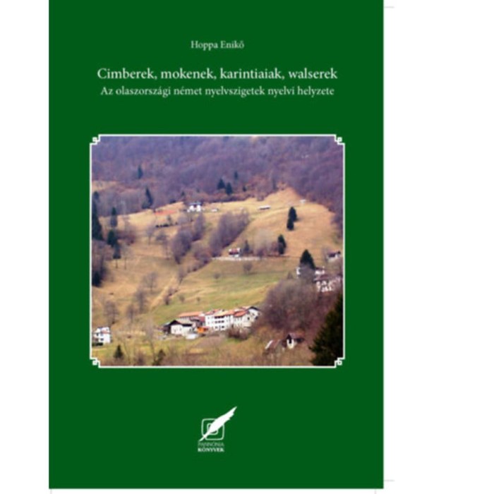 Cimberek, mokenek, karintiaiak, walserek - Az olaszorsz&aacute;gi n&eacute;met nyelvszigetek - Hoppa Enikő