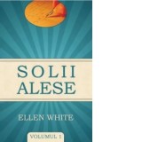 Solii alese, volumul 1 - Ellen G. White