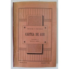 CARTEA DE AUR SAU LUPTELE POLITICE - NATIONALE ALE ROMANILOR DE SUB COROANA UNGARA de TEODOR V. PACATIAN , VOLUMUL I , EDITIA A DOUA , 1904 , COTOR RE