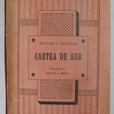 CARTEA DE AUR SAU LUPTELE POLITICE - NATIONALE ALE ROMANILOR DE SUB COROANA UNGARA de TEODOR V. PACATIAN , VOLUMUL I , EDITIA A DOUA , 1904 , COTOR RE